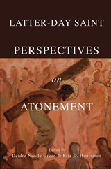 Latter-day Saint Perspectives on Atonement - Deidre Nicole Green ; Eric D. Huntsman - 9780252045448