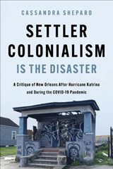 Settler Colonialism Is the Disaster - Cassandra Shepard - 9780252046995