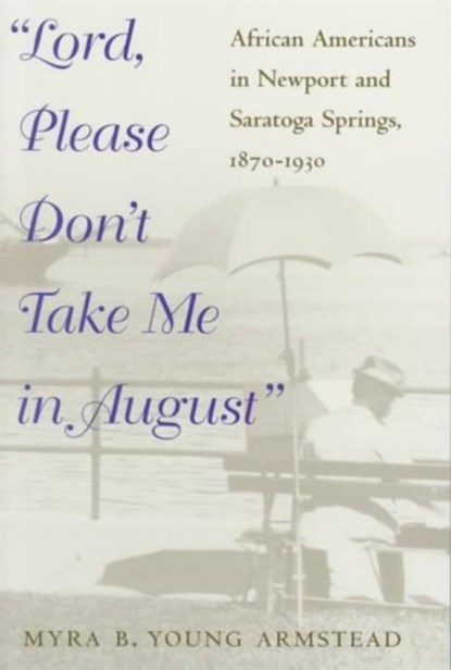 Lord, Please Don't Take Me in August, Myra B. Armstead - Paperback - 9780252068010
