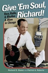 Give 'Em Soul, Richard! - Richard E. Stamz ; Patrick A. Roberts - 9780252076862