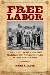 Free Labor - Mark A. Lause - 9780252080869