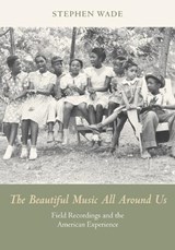 The Beautiful Music All Around Us - Stephen Wade - 9780252080913