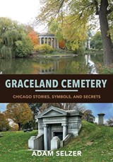 Graceland Cemetery - Adam Selzer - 9780252086502