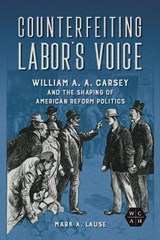 Counterfeiting Labor's Voice - Mark A. Lause - 9780252087899