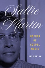 Sallie Martin, Mother of Gospel Music - Kay Norton - 9780252089114