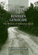 Surviving the Bosnian Genocide - Selma Leydesdorff - 9780253005298