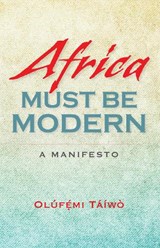 Africa Must Be Modern - Olufemi Taiwo - 9780253012753