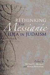 Rethinking the Messianic Idea in Judaism - Michael L. Morgan ; Steven Weitzman - 9780253014740