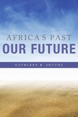 Africa's Past, Our Future - Kathleen R. Smythe - 9780253016478
