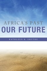 Africa's Past, Our Future - Kathleen R. Smythe - 9780253016614