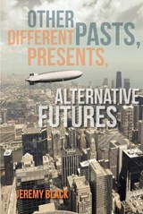 Other Pasts, Different Presents, Alternative Futures | Jeremy Black | 