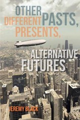Other Pasts, Different Presents, Alternative Futures | Jeremy Black | 