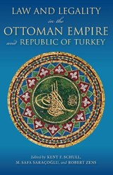 Law and Legality in the Ottoman Empire and Republic of Turkey - SCHULL,  Kent F. ; Saracoglu, M. Safa ; Zens, Robert - 9780253020925
