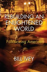 Rebuilding an Enlightened World - Bill Ivey - 9780253029690