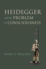 Heidegger and the Problem of Consciousness - Nancy J. Holland - 9780253035943