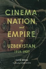 Cinema, Nation, and Empire in Uzbekistan, 1919–1937 - Cloé Drieu - 9780253037862