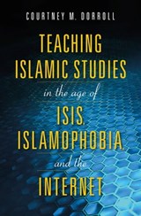 Teaching Islamic Studies in the Age of ISIS, Islamophobia, and the Internet - Kimberly Hall ; Doaa Baumi ; Manuela Ceballos ; Richard C. Martin ; Benjamin Geer ; Mouez Khalfaoui ; Alfons H. Teipen ; William Maynard Hutchins ; Laila Hussein Moustafa ; Nathan S. French ; Todd Green ; Sabahat F. Adil ; Kecia Ali ; Phil Dorroll ; Lynda - 9780253039811
