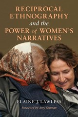 Reciprocal Ethnography and the Power of Women's Narratives - Elaine J. Lawless - 9780253042972