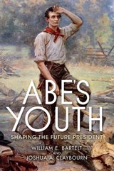 Abe's Youth - William E. Bartelt ; Joshua A. Claybourn - 9780253043900
