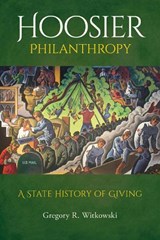 Hoosier Philanthropy - Gregory R. Witkowski - 9780253064141