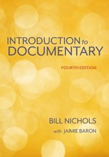 Introduction to Documentary, Fourth Edition - Bill Nichols ; Jaimie Baron - 9780253070159