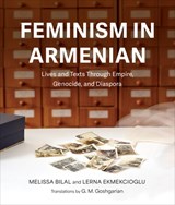 Feminism in Armenian: Lives and Texts Through Empire, Genocide, and Diaspora - Melissa Bilal - 9780253075642