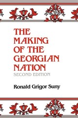 The Making of the Georgian Nation, Second Edition - Ronald Grigor Suny - 9780253209153