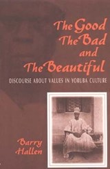 The Good, the Bad, and the Beautiful - Barry Hallen - 9780253214164