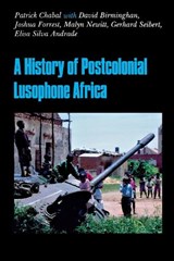 A History of Postcolonial Lusophone Africa - Patrick Chabal ; Professor David Birmingham ; Joshua Forrest ; Professor Malyn Newitt - 9780253215659