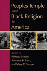 Peoples Temple and Black Religion in America - Rebecca Moore ; Anthony B. Pinn ; Mary R. Sawyer - 9780253216557