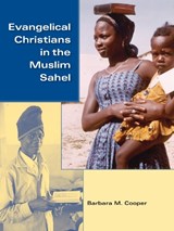 Evangelical Christians in the Muslim Sahel - Barbara M. Cooper - 9780253222336
