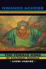 The Female King of Colonial Nigeria - Nwando Achebe - 9780253222480