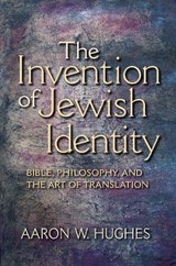 The Invention of Jewish Identity - Aaron W. Hughes - 9780253222497