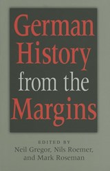 German History from the Margins - Neil Gregor ; Nils Roemer ; Mark Roseman - 9780253347435