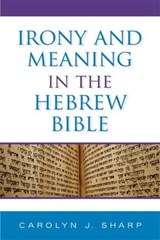 Irony and Meaning in the Hebrew Bible - Carolyn J. Sharp - 9780253352446