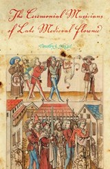 The Ceremonial Musicians of Late Medieval Florence - Timothy J. McGee - 9780253353047