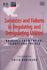 Successes and Failures in Regulating and Deregulating Utilities - Colin Robinson - 9780255365604