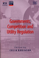 Governments, Competition and Utility Regulation - Colin Robinson - 9780255365741