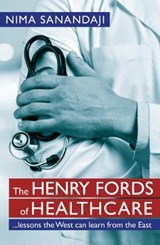 The Henry Fords of Healthcare - Nima Sanandaji - 9780255367882