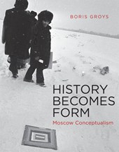 Groys, B: History Becomes Form - Moscow Conceptualism
