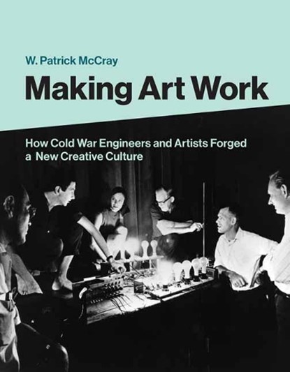 Making Art Work, W. Patrick Mccray - Gebonden - 9780262044257