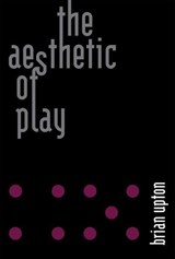 The Aesthetic of Play - Brian Upton - 9780262324212
