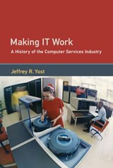 Making IT Work - Jeffrey R. Yost - 9780262342193