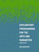 Exploratory Programming for the Arts and Humanities, second edition - Nick Montfort - 9780262360760