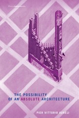 The Possibility of an Absolute Architecture - Pier Vittorio Aureli - 9780262515795