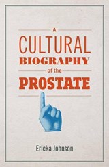 A Cultural Biography of the Prostate - Ericka Johnson - 9780262543040