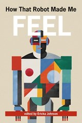How That Robot Made Me Feel - Ericka Johnson - 9780262550949