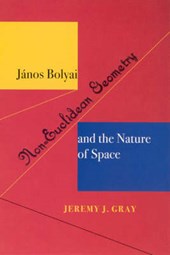 Gray, J: Janos Bolyai, Non-Euclidean Geometry and the Nature