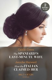 The Spaniard's Last-Minute Wife / How The Italian Claimed Her – 2 Books in 1