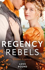 Regency Rebels: Love Bound - Diane Gaston - 9780263319699